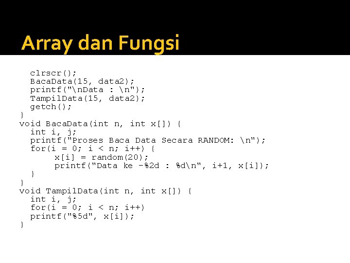 Array dan Fungsi clrscr(); Baca. Data(15, data 2); printf("n. Data : n"); Tampil. Data(15,