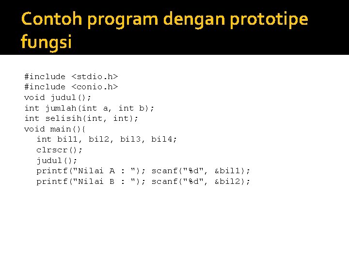 Contoh program dengan prototipe fungsi #include <stdio. h> #include <conio. h> void judul(); int