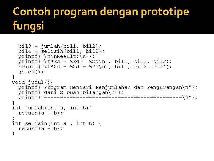 Contoh program dengan prototipe fungsi bil 3 = jumlah(bil 1, bil 2); bil 4