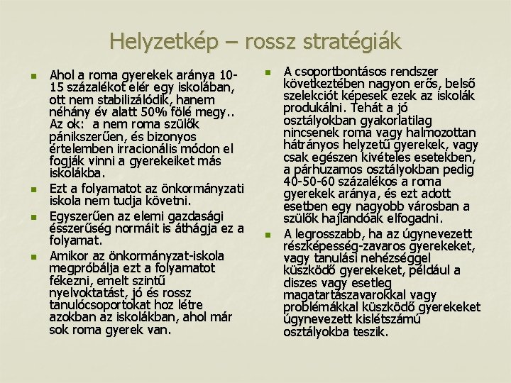 Helyzetkép – rossz stratégiák n n Ahol a roma gyerekek aránya 1015 százalékot elér