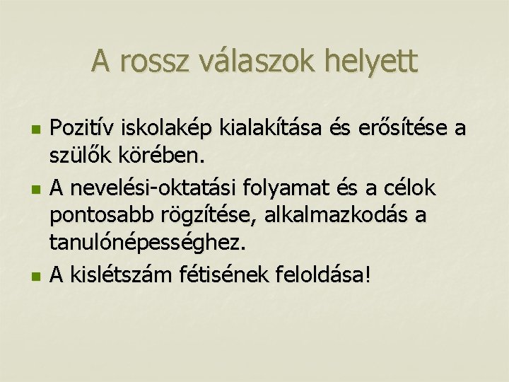 A rossz válaszok helyett n n n Pozitív iskolakép kialakítása és erősítése a szülők