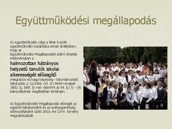 Együttműködési megállapodás Az együttműködés célja a felek közötti együttműködés kialakítása annak érdekében, hogy az