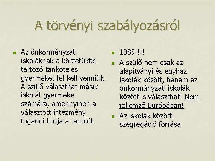 A törvényi szabályozásról n Az önkormányzati iskoláknak a körzetükbe tartozó tanköteles gyermeket fel kell