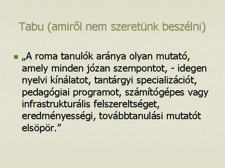 Tabu (amiről nem szeretünk beszélni) n „A roma tanulók aránya olyan mutató, amely minden