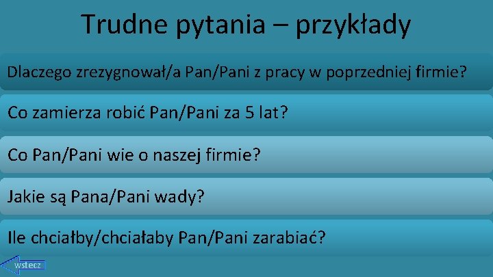 Trudne pytania – przykłady Dlaczego zrezygnował/a Pan/Pani z pracy w poprzedniej firmie? Co zamierza