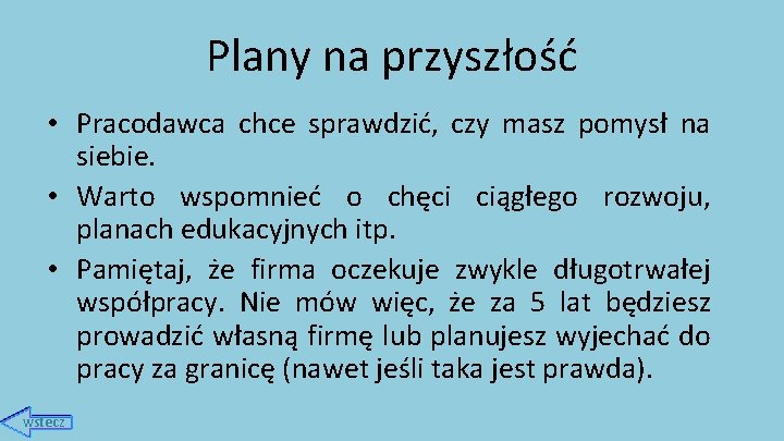 Plany na przyszłość • Pracodawca chce sprawdzić, czy masz pomysł na siebie. • Warto