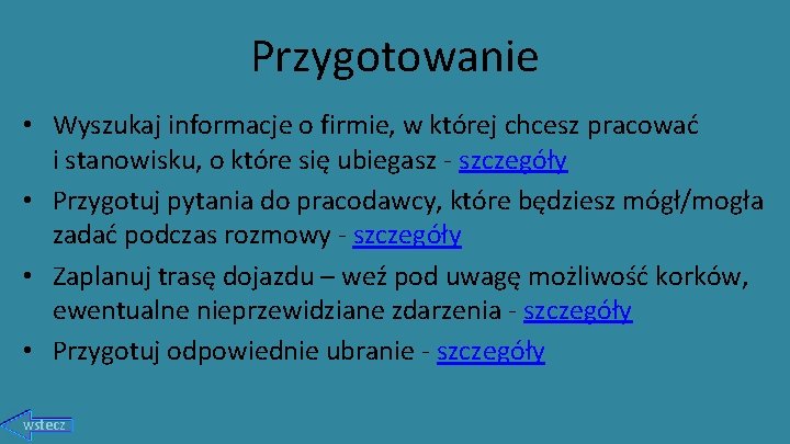 Przygotowanie • Wyszukaj informacje o firmie, w której chcesz pracować i stanowisku, o które