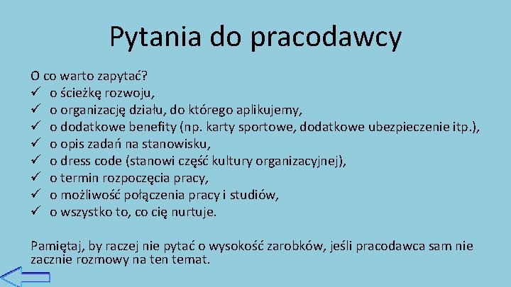 Pytania do pracodawcy O co warto zapytać? ü o ścieżkę rozwoju, ü o organizację