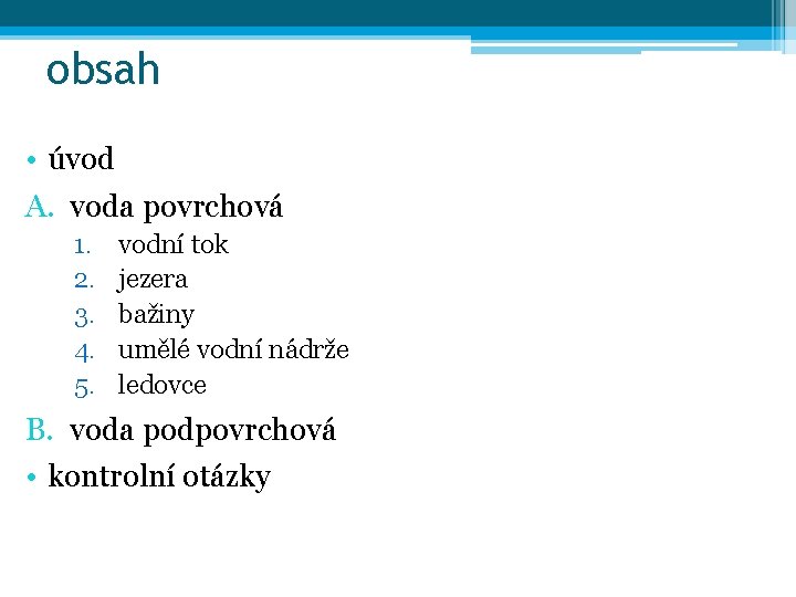 obsah • úvod A. voda povrchová 1. 2. 3. 4. 5. vodní tok jezera