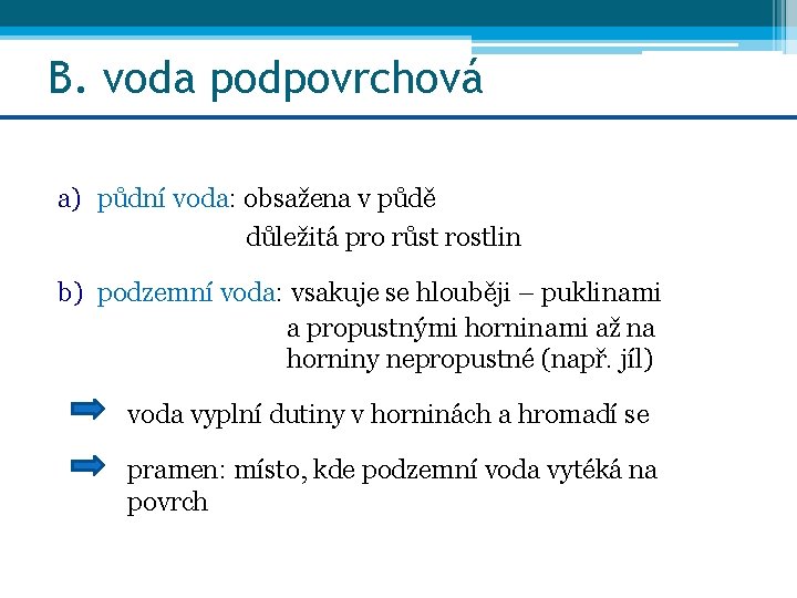 B. voda podpovrchová a) půdní voda: obsažena v půdě důležitá pro růst rostlin b)