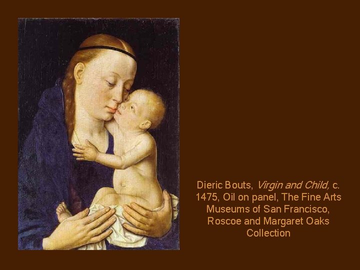 Dieric Bouts, Virgin and Child, c. 1475, Oil on panel, The Fine Arts Museums