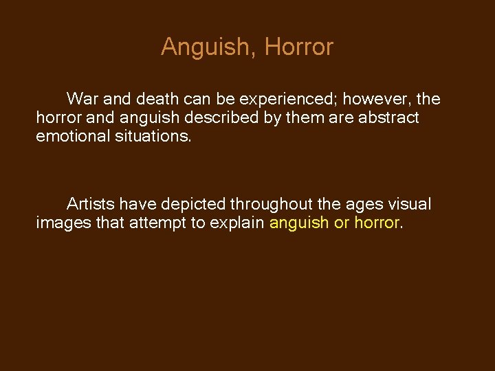 Anguish, Horror War and death can be experienced; however, the horror and anguish described