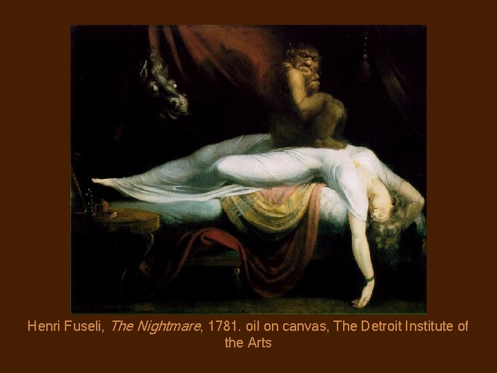 Henri Fuseli, The Nightmare, 1781. oil on canvas, The Detroit Institute of the Arts