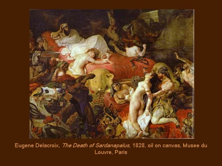 Eugene Delacroix, The Death of Sardanapalus, 1828, oil on canvas, Musee du Louvre, Paris