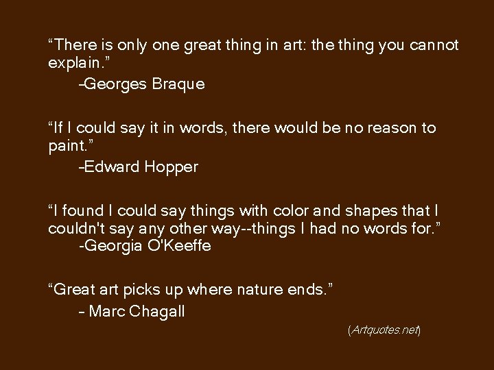 “There is only one great thing in art: the thing you cannot explain. ”