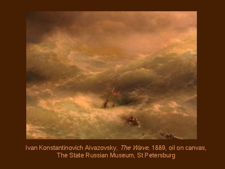 Ivan Konstantinovich Aivazovsky, The Wave, 1889, oil on canvas, The State Russian Museum, St