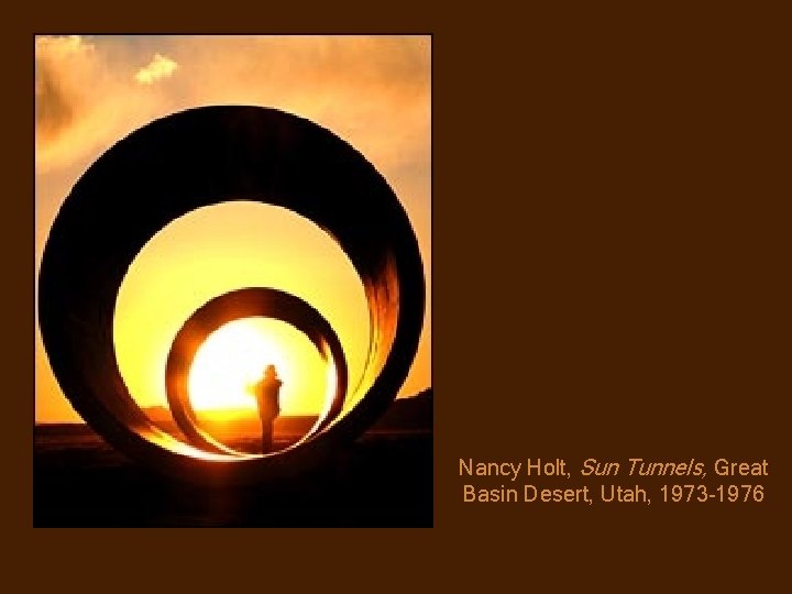 Nancy Holt, Sun Tunnels, Great Basin Desert, Utah, 1973 -1976 