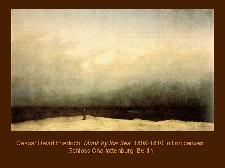 Caspar David Friedrich, Monk by the Sea, 1809 -1810, oil on canvas, Schloss Charlottenburg,