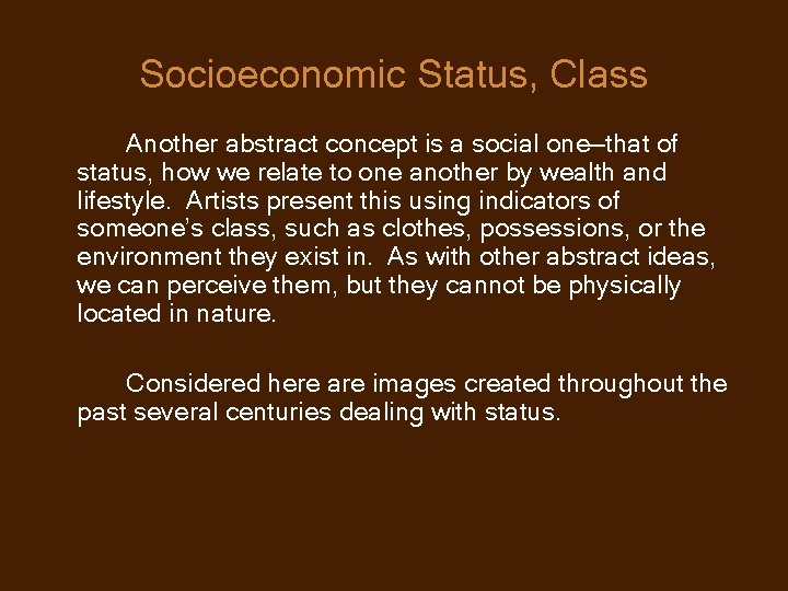 Socioeconomic Status, Class Another abstract concept is a social one—that of status, how we