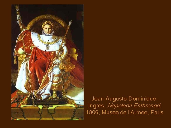 Jean-Auguste-Dominique. Ingres, Napoleon Enthroned, 1806, Musee de l’Armee, Paris 