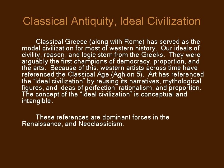 Classical Antiquity, Ideal Civilization Classical Greece (along with Rome) has served as the model