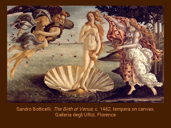 Sandro Botticelli, The Birth of Venus, c. 1482, tempera on canvas, Galleria degli Uffizi,