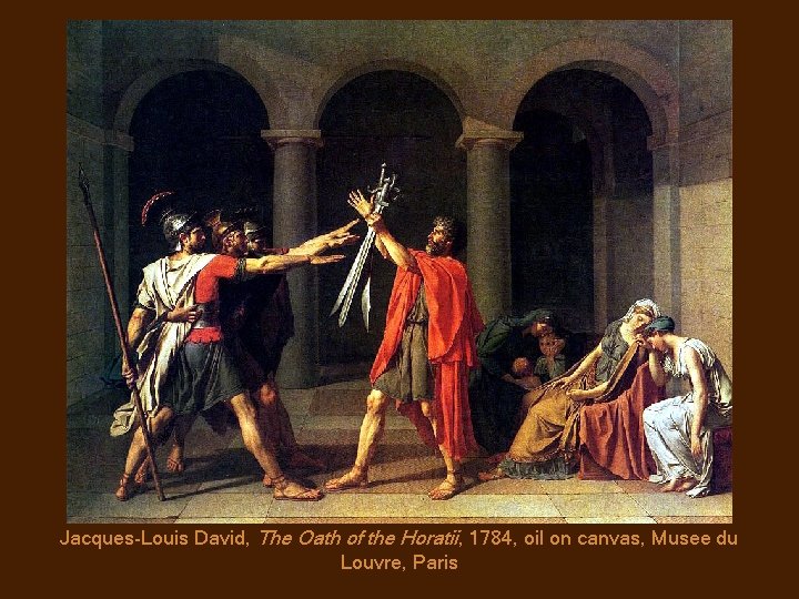 Jacques-Louis David, The Oath of the Horatii, 1784, oil on canvas, Musee du Louvre,