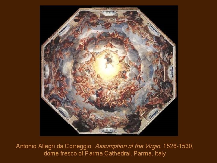 Antonio Allegri da Correggio, Assumption of the Virgin, 1526 -1530, dome fresco of Parma