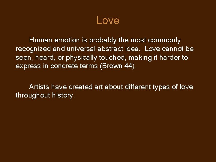 Love Human emotion is probably the most commonly recognized and universal abstract idea. Love