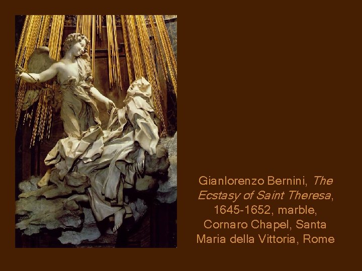 Gianlorenzo Bernini, The Ecstasy of Saint Theresa, 1645 -1652, marble, Cornaro Chapel, Santa Maria