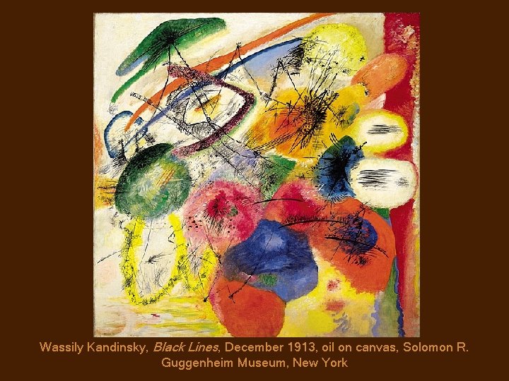 Wassily Kandinsky, Black Lines, December 1913, oil on canvas, Solomon R. Guggenheim Museum, New