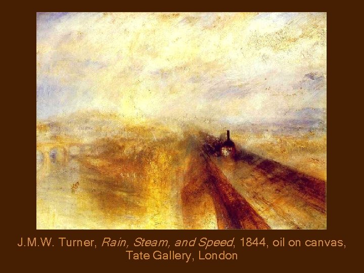 J. M. W. Turner, Rain, Steam, and Speed, 1844, oil on canvas, Tate Gallery,