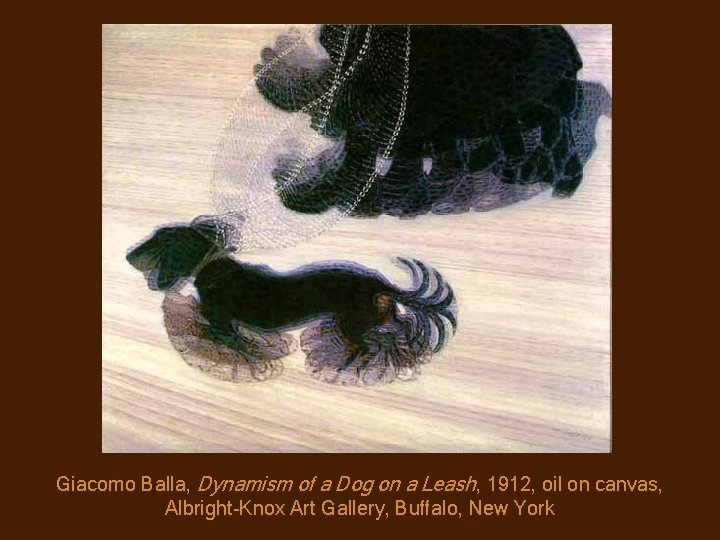 Giacomo Balla, Dynamism of a Dog on a Leash, 1912, oil on canvas, Albright-Knox