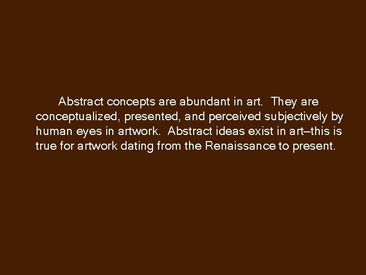 Abstract concepts are abundant in art. They are conceptualized, presented, and perceived subjectively by