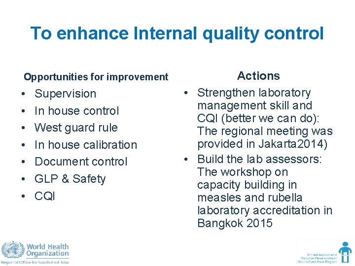 To enhance Internal quality control Opportunities for improvement • • Supervision In house control
