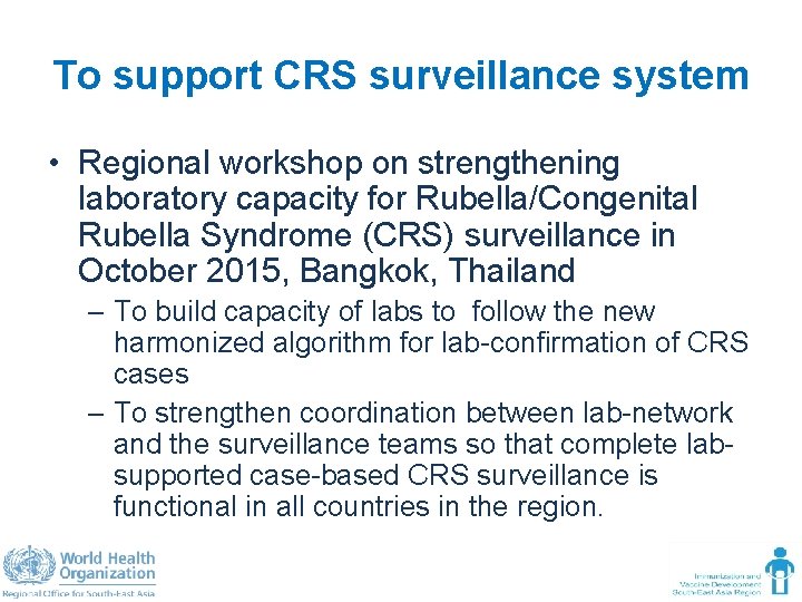 To support CRS surveillance system • Regional workshop on strengthening laboratory capacity for Rubella/Congenital
