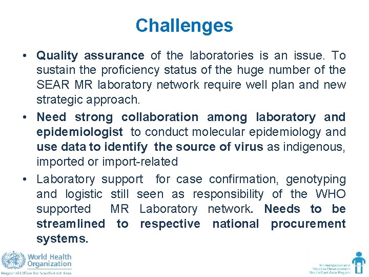 Challenges • Quality assurance of the laboratories is an issue. To sustain the proficiency