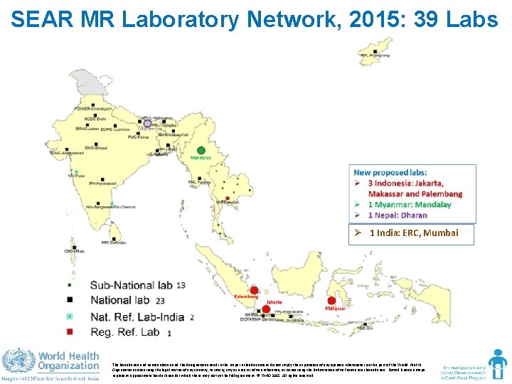 SEAR MR Laboratory Network, 2015: 39 Labs Ø 1 India: ERC, Mumbai The boundaries