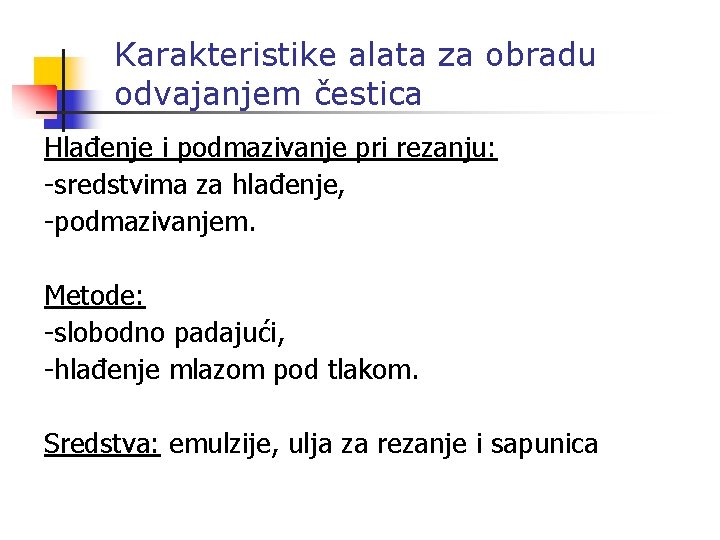 Karakteristike alata za obradu odvajanjem čestica Hlađenje i podmazivanje pri rezanju: -sredstvima za hlađenje,