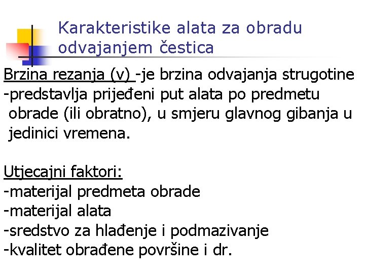 Karakteristike alata za obradu odvajanjem čestica Brzina rezanja (v) -je brzina odvajanja strugotine -predstavlja