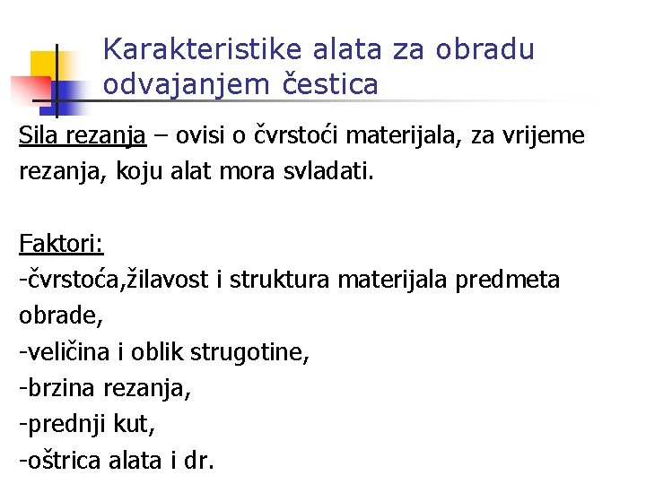 Karakteristike alata za obradu odvajanjem čestica Sila rezanja – ovisi o čvrstoći materijala, za