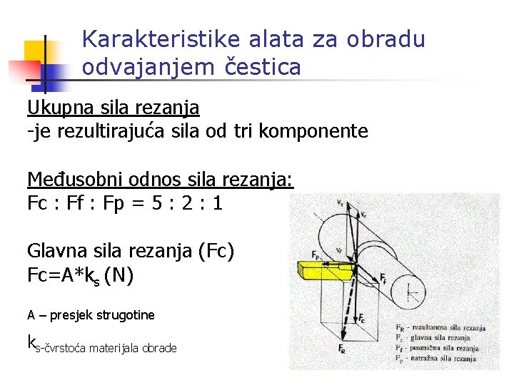 Karakteristike alata za obradu odvajanjem čestica Ukupna sila rezanja -je rezultirajuća sila od tri