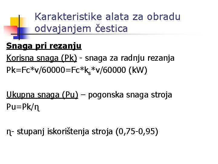 Karakteristike alata za obradu odvajanjem čestica Snaga pri rezanju Korisna snaga (Pk) - snaga