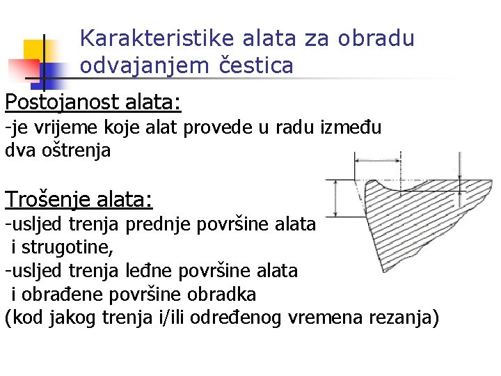 Karakteristike alata za obradu odvajanjem čestica Postojanost alata: -je vrijeme koje alat provede u