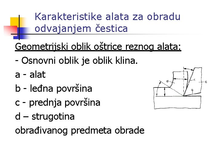 Karakteristike alata za obradu odvajanjem čestica Geometrijski oblik oštrice reznog alata: - Osnovni oblik