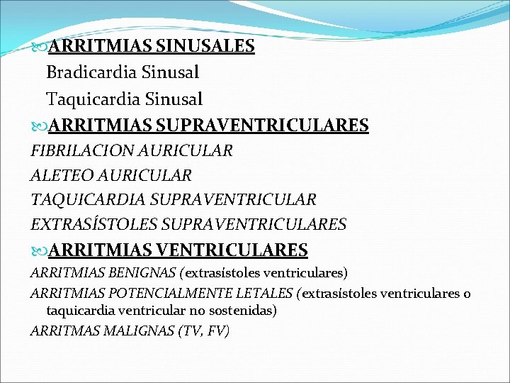  ARRITMIAS SINUSALES Bradicardia Sinusal Taquicardia Sinusal ARRITMIAS SUPRAVENTRICULARES FIBRILACION AURICULAR ALETEO AURICULAR TAQUICARDIA