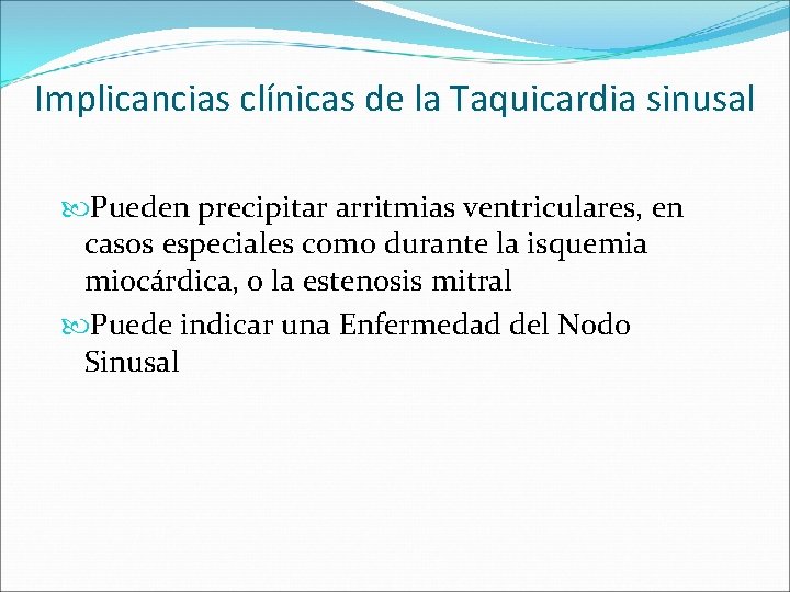 Implicancias clínicas de la Taquicardia sinusal Pueden precipitar arritmias ventriculares, en casos especiales como