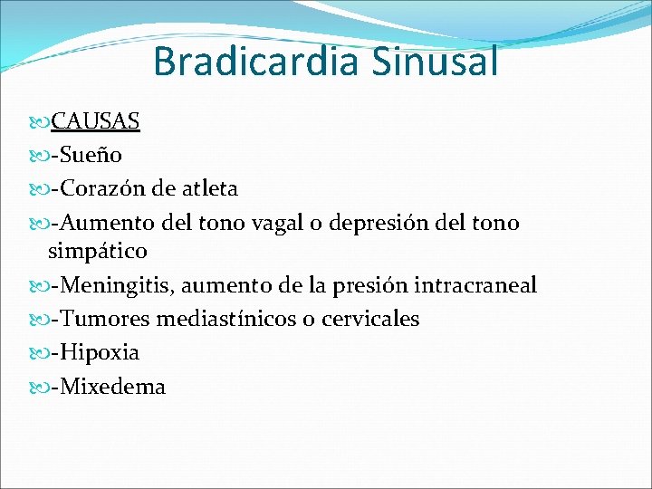 Bradicardia Sinusal CAUSAS -Sueño -Corazón de atleta -Aumento del tono vagal o depresión del