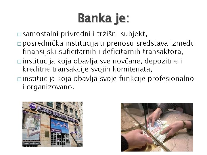 Banka je: � samostalni privredni i tržišni subjekt, � posrednička institucija u prenosu sredstava