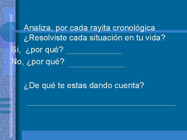  • Analiza, por cada rayita cronológica ¿Resolviste cada situación en tu vida? Si,